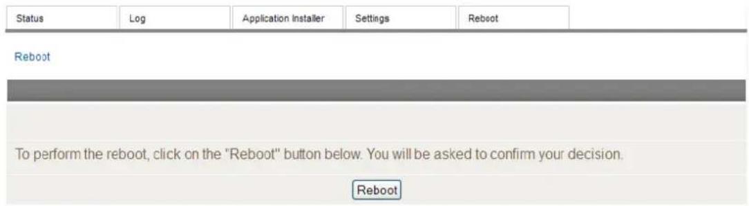 Status Log Application Installer Settings Reboot Reboot To perform the reboot, click on the "Reboot" button below. You will be asked to confirm your decision. Reboot
