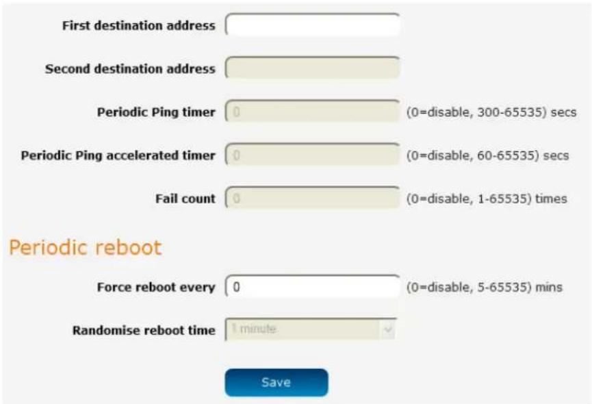 First destination address Second destination address Periodic Ping timer 0 (0=disable, 300-65535) secs Periodic Ping accelerated timer 0 (0=disable, 60-65535) secs Fail count 0 (0=disable, 1-65535) times Periodic reboot Force reboot every 0 (0=disable, 5-65535) mins Randomise reboot time 1 minute Save