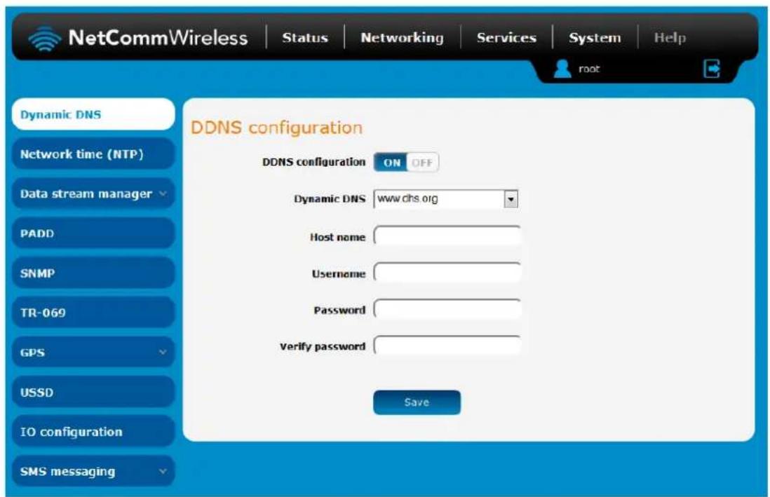 NetCommWireless | Status | Networking | Services | System | Help Dynamic DNS DDNS configuration DDNS configuration ON OFF Dynamic DNS www.dhs.org Host name Username Password Verify password Save Dynamic DNS Network time (NTP) Data stream manager PADD SNMP TR-069 GPS USSD IO configuration SMS messaging