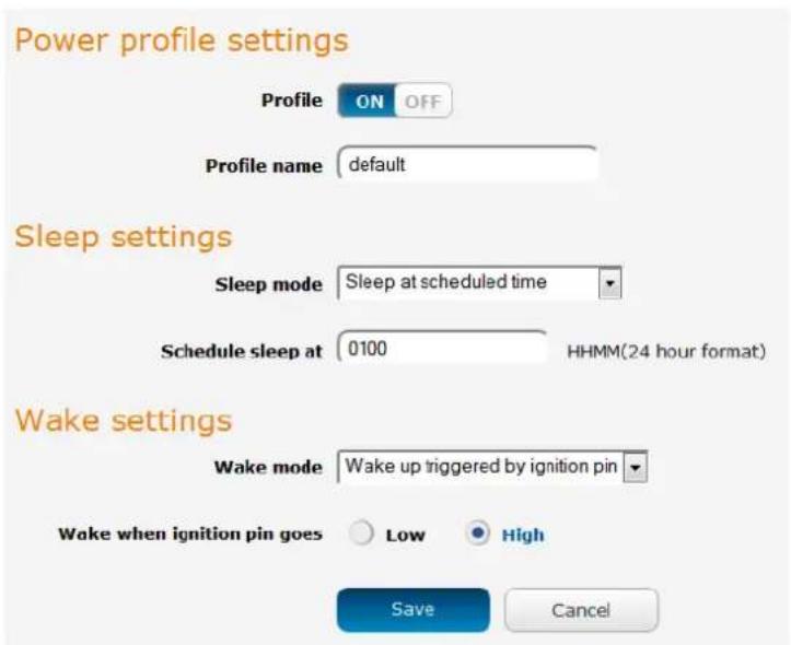 Power profile settings Profile ON OFF Profile name default Sleep settings Sleep mode Sleep at scheduled time Schedule sleep at 0100 HHMM(24 hour format) Wake settings Wake mode Wake up triggered by ignition pin Wake when ignition pin goes Low High Save Cancel