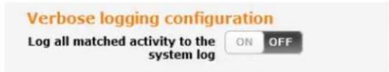 Verbose logging configuration Log all matched activity to the system log ON OFF