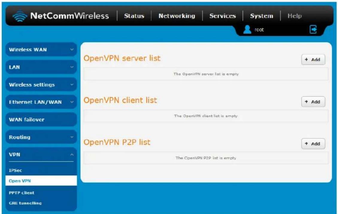 NetCommWireless | Status | Networking | Services | System | Help root Wireless WAN LAN Wireless settings Ethernet LAN/WAN WAN failover Routing VPN IPSec Open VPN PPTP client GRE tunnelling OpenVPN server list The OpenVPN server list is empty OpenVPN client list The OpenVPN client list is empty OpenVPN P2P list The OpenVPN P2P list is empty + Add + Add + Add