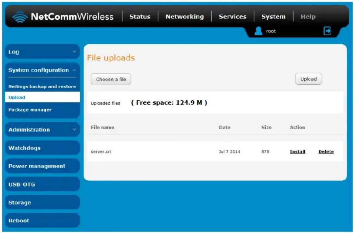 NetCommWireless | Status | Networking | Services | System | Help root File uploads Choose a file Upload System configuration Settings backup and restore Upload Package manager Administration Watchdogs Power management USB-OTG Storage Reboot Uploaded files ( Free space: 124.9 M ) File name Date Size Action server.crt Jul 7 2014 875 Install Delete