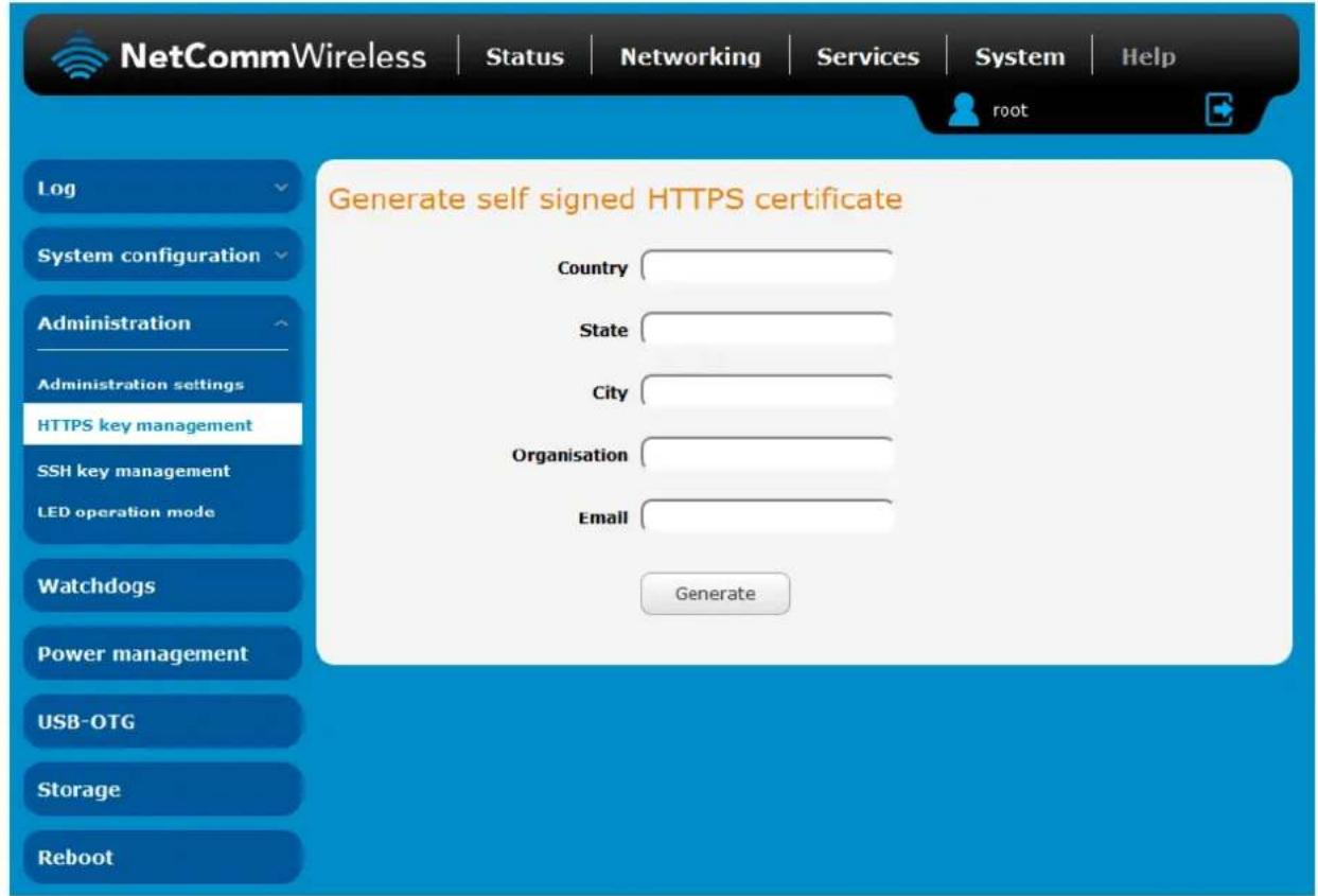 NetCommWireless | Status | Networking | Services | System | Help Log System configuration Administration Administration settings HTTPS key management SSH key management LED operation mode Watchdogs Power management USB-OTG Storage Reboot Generate self signed HTTPS certificate Country State City Organisation Email Generate
