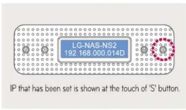 LG-NAS-NS2 192.168.000.014D IP that has been set is shown at the touch of 'S' button.