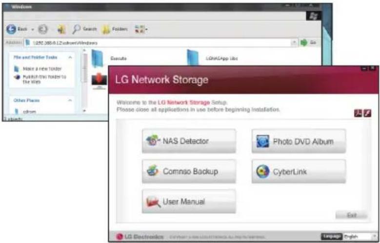 Windows Back Search Folders U250.385.6.12\altown\Windows File and Folder Tools Make a new folder Publish this folder to the files Other Files Other Execute LGNACApp Info LG Network Storage Welcome to the LG Network Storage Setup. Please close all applications in use before beginning installation. NAS Detector Photo DVD Album Comnso Backup CyberLink User Manual Exit LG Electronics Language English