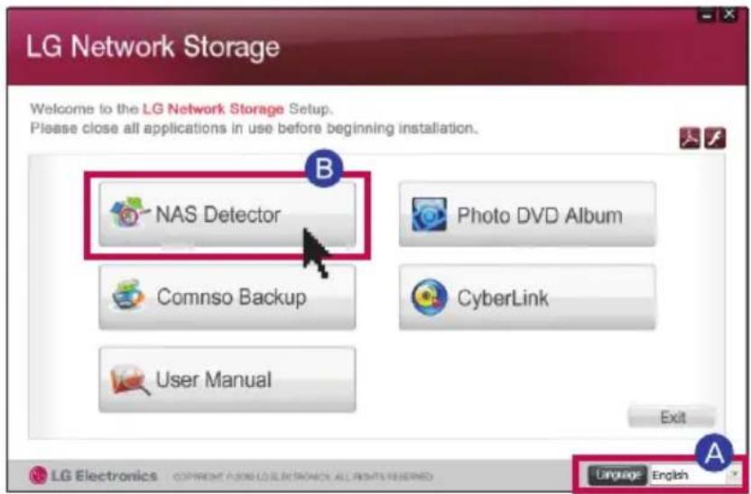 LG Network Storage Welcome to the LG Network Storage Setup. Please close all applications in use before beginning installation. B NAS Detector Photo DVD Album Comnso Backup CyberLink User Manual Exit A Language English LG Electronics © Copyright © 2016 LG ELECTRONICS ALL RIGHTS RESERVED