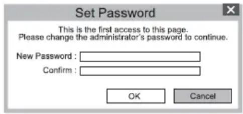 Set Password This is the first access to this page. Please change the administrator's password to continue. New Password : Confirm : OK Cancel