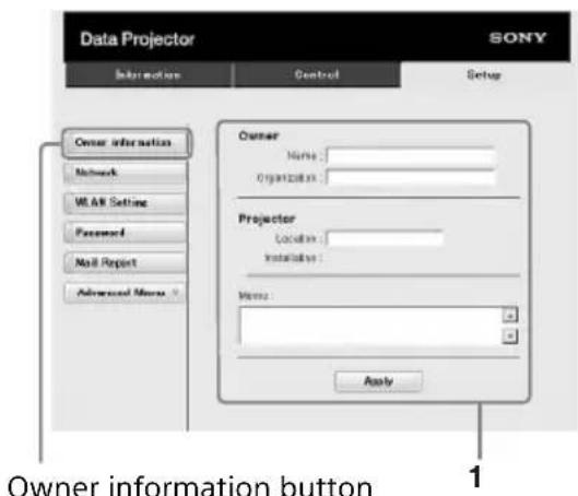 Data Projector SONY Information Control Setup Owner information Network W & A Setting Password Mail Report Advanced None Owner Name: Organization: Projector Location: Installation: Name: Apply Owner information button 1