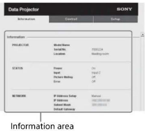 Data Projector SONY Information Control Setup Information PROJECTOR Model Name Serial No. Location F080224 Meeting room STATUS Power Input Picture Marking Error On Input C Off Off NETWORK IP Address Setup IP Address Subnet Mask Default Gateway Manual S001200010000 S00120001000