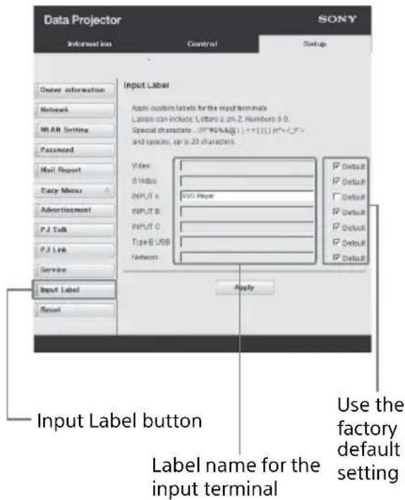 Data Projector SONY Information Control Setup Owner information Network M.M.R. Setting Password Mail Report Easy Menu Advertisement P.J. Talk P.J. Link Service Input Label Reset Input Label button Label name for the input terminal Use the factory default setting