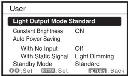 User Light Output Mode Standard Constant Brightness ON Auto Power Saving With No Input Off With Static Signal Light Dimming Standby Mode Standard OK :Sel ENTER :Set RETURN :Back