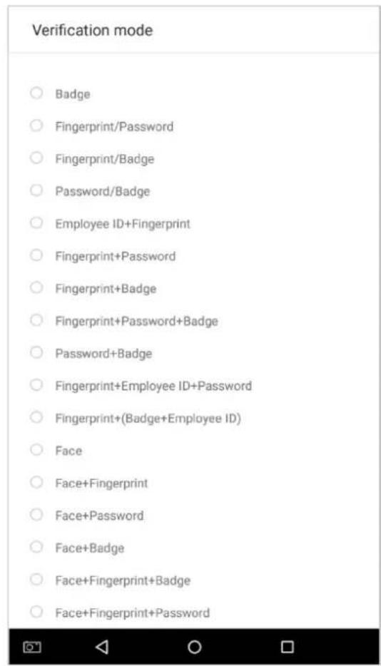 Verification mode ○ Badge ○ Fingerprint/Password ○ Fingerprint/Badge ○ Password/Badge ○ Employee ID+Fingerprint ○ Fingerprint+Password ○ Fingerprint+Badge ○ Fingerprint+Password+Badge ○ Password+Badge ○ Fingerprint+Employee ID+Password ○ Fingerprint+(Badge+Employee ID) ○ Face ○ Face+Fingerprint ○ Face+Password ○ Face+Badge ○ Face+Fingerprint+Badge ○ Face+Fingerprint+Password