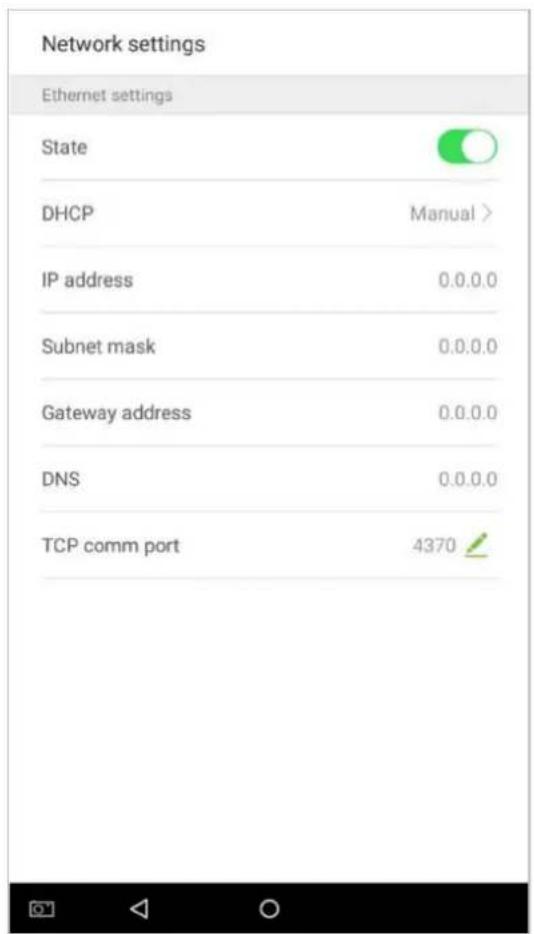 Network settings Ethernet settings State DHCP Manual > IP address 0.0.0.0 Subnet mask 0.0.0.0 Gateway address 0.0.0.0 DNS 0.0.0.0 TCP comm port 4370
