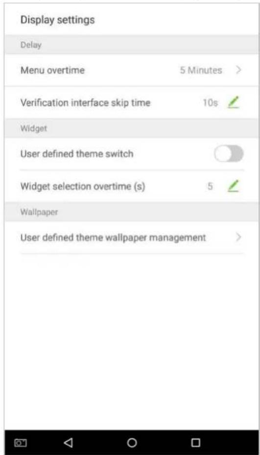 Display settings Delay Menu overtime 5 Minutes > Verification interface skip time 10s ✓ Widget User defined theme switch ○ Widget selection overtime (s) 5 ✓ Wallpaper User defined theme wallpaper management >