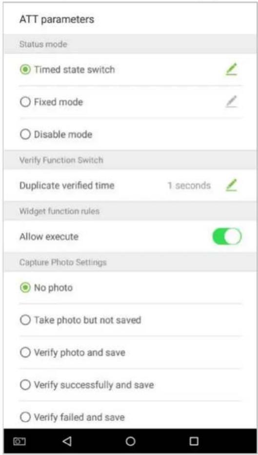 ATT parameters Status mode ○ Timed state switch ○ Fixed mode ○ Disable mode Verify Function Switch Duplicate verified time 1 seconds Widget function rules Allow execute Capture Photo Settings ○ No photo ○ Take photo but not saved ○ Verify photo and save ○ Verify successfully and save ○ Verify failed and save