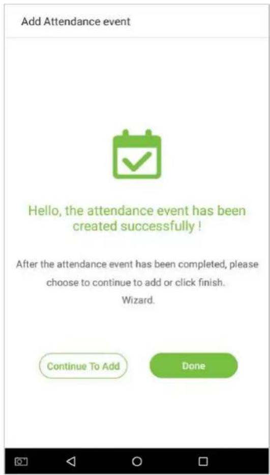Add Attendance event Hello, the attendance event has been created successfully ! After the attendance event has been completed, please choose to continue to add or click finish. Wizard. Continue To Add Done