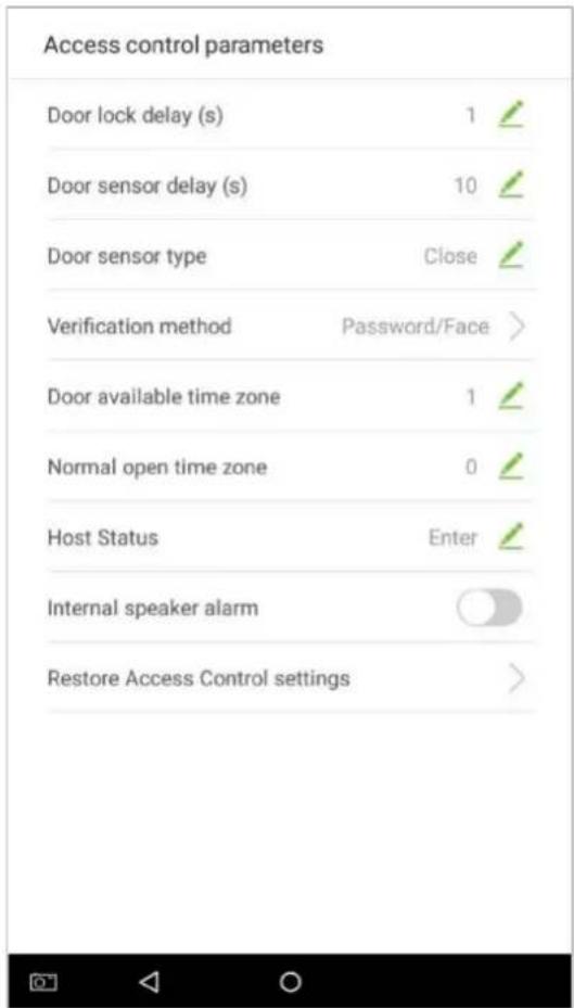 Access control parameters Door lock delay (s) 1 ✓ Door sensor delay (s) 10 ✓ Door sensor type Close ✓ Verification method Password/Face > Door available time zone 1 ✓ Normal open time zone 0 ✓ Host Status Enter ✓ Internal speaker alarm ○ Restore Access Control settings >