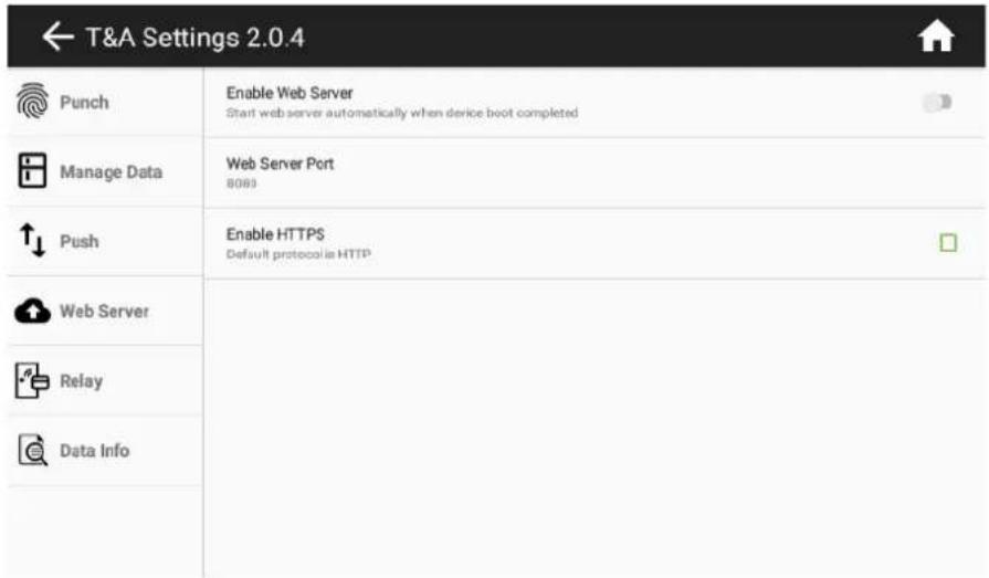 ← T&A Settings 2.0.4 Punch Enable Web Server Start web server automatically when device boot completed Manage Data Web Server Port 8089 Push Enable HTTPS Default protocol is HTTP Web Server Relay Data Info