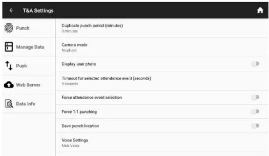 T&A Settings Punch Manage Data Push Web Server Data Info Duplicate punch period (minutes) 0 minutes Camera mode No photo Display user photo Timeout for selected attendance event (seconds) 5 seconds Force attendance event selection Force 1:1 punching Save punch location Voice Settings Male Voice