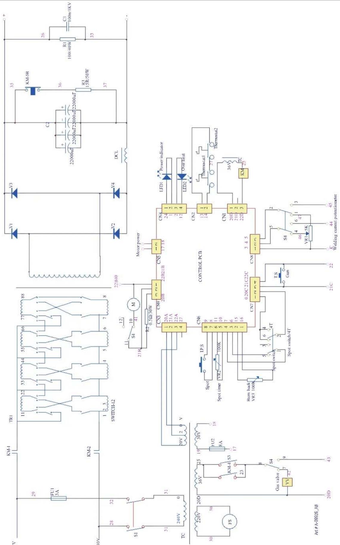 KM-1 TR1 77 88 55 66 44 33 22 11 FU1 3A KM-2 SWTCI-12 1 2 3 4 5 20V 2 31 31 240V 0 TC 29 + - 35 O KM-5B 36 R1 100m/1KV C1 33 R1 100m/40W C2 + - 22000uF 22000uF 22000uF R3 15R-50W 37 V1 V3 V4 V2 V1 V4 DCL Motor power CN4 1 2 3 4 LED1 Power indicator LED2 Overficial CN5 13 14 2 CNI 1 2 3 4 CONTROL PCB M 22B-21B 22B-21B 22B-21B 22B-21B 22B-21B 22B-21B 22B-21B 22B-21B 22B-21B 22B-21B 22B-21B 22B-21B 22B-21B 22C 3 4 5 CN8 - CN9 - CN7 - CN6 8 9 7 8 6 11 5 10 4 7 3 6 15 1 16 16 16 16 16 16 16 16 16 16 16 16 16 16 16 16 16 16 16 16 16 16 16 16 16 16 16 16 16 16 16 16 16 16 CU K M K M K M K M K M K M K M K M K M K M K M K M K M K M K M K M K M K M K M K M K M K M K M K M K M K M K M K M K M K M K M K M K M K M K M K M K M K M K M K M K M K M K M K M K M K M K M K M K M K M K LDC VDC Control PCB S4 S4 VR1 SK W/E Welding current potentiometer TPS Spot switch/4T Spot switch/4T Spot time Spot time IP.S Spot back VR3 100K Spot switch/4T Spot switch/4T Spot switch/4T Spot switch/4T Spot switch/4T Spot switch/4T Spot switch/4T Spot switch/4T Spot switch/4T Spot switch/4T Spot switch/4T Spot switch/4T Spot switch/4T Spot switch/4T Spot switch/4T Spot switch/4T Spot switch/4T Spot switch/4T Spot switch/4T Spot switch/4T Spot switch/4 T Spot switch/4 T Spot switch/4 T Spot switch/4 T Spot switch/4 T Spot switch/4 T Spot switch/4 T Spot switch/4 T Spot switch/4 T Spot switch/4 T Spot switch/4 T Spot switch/4 T Spot switch/4 T Spot switch/4 T Spot switch/4 T Spot switch/4 T Spot switch/4 T Spot switch/4 T Spot switch/4 T Spot switch/4 T Spot switch/4 UoC-09096AB