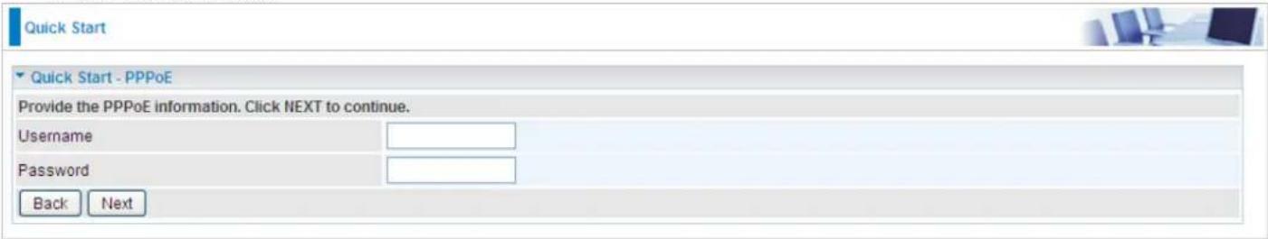 Quick Start Quick Start - PPPoE Provide the PPPoE information. Click NEXT to continue. Username Password Back Next