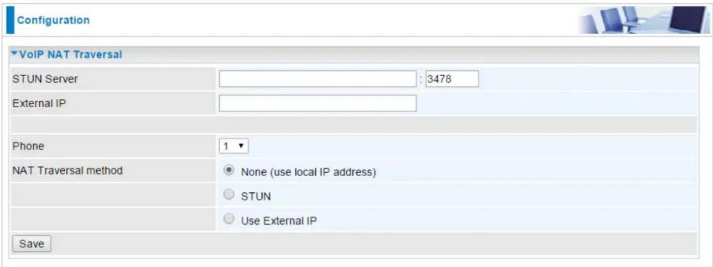 Configuration VoIP NAT Traversal STUN Server : 3478 External IP Phone 1 ▼ NAT Traversal method None (use local IP address) STUN Use External IP Save