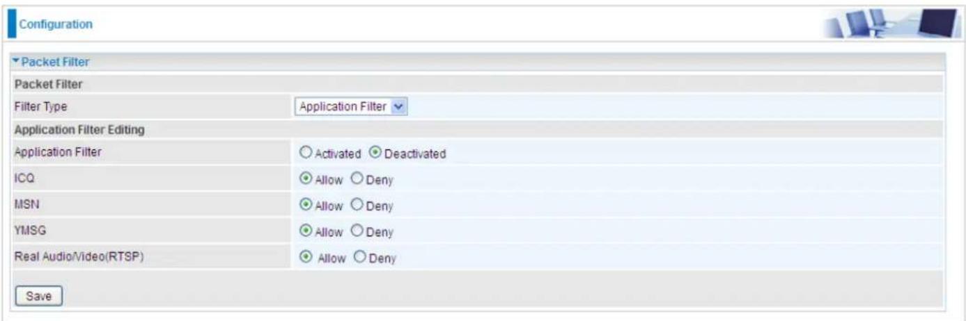 Configuration Packet Filter Packet Filter Filter Type Application Filter Application Filter Editing Application Filter Activated Deactivated ICQ Allow Deny MSN Allow Deny YMSG Allow Deny Real Audio\Video(RTSP) Allow Deny Save