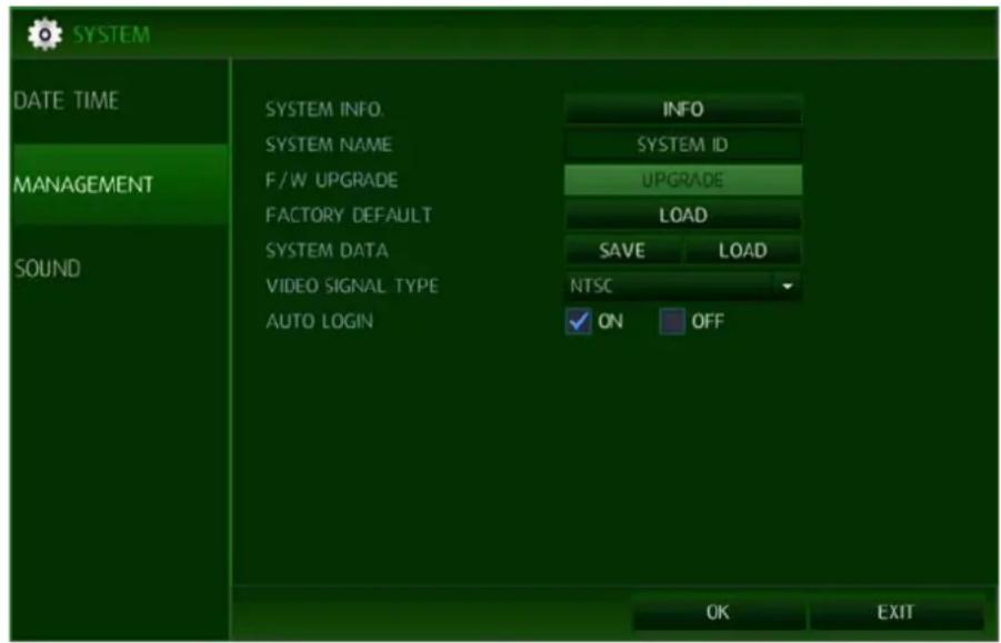 SYSTEM DATE TIME MANAGEMENT SOUND SYSTEM INFO: SYSTEM NAME F/W UPGRADE FACTORY DEFAULT SYSTEM DATA VIDEO SIGNAL TYPE AUTO LOGIN INFO SYSTEM ID UPGRADE LOAD SAVE LOAD NTSC ✓ ON OFF OK EXIT