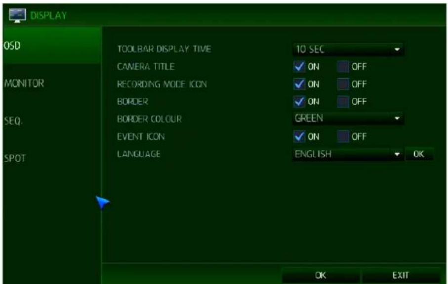 DISPLAY OSD MONITOR SEQ. SPOT TOOLBAR DISPLAY TIME CAMERA TITLE RECORDING MODE ICON BORDER BORDER COLOUR EVENT ICON LANGUAGE 10 SEC ON OFF ON OFF ON OFF GREEN ON OFF ENGLISH OK OK EXIT