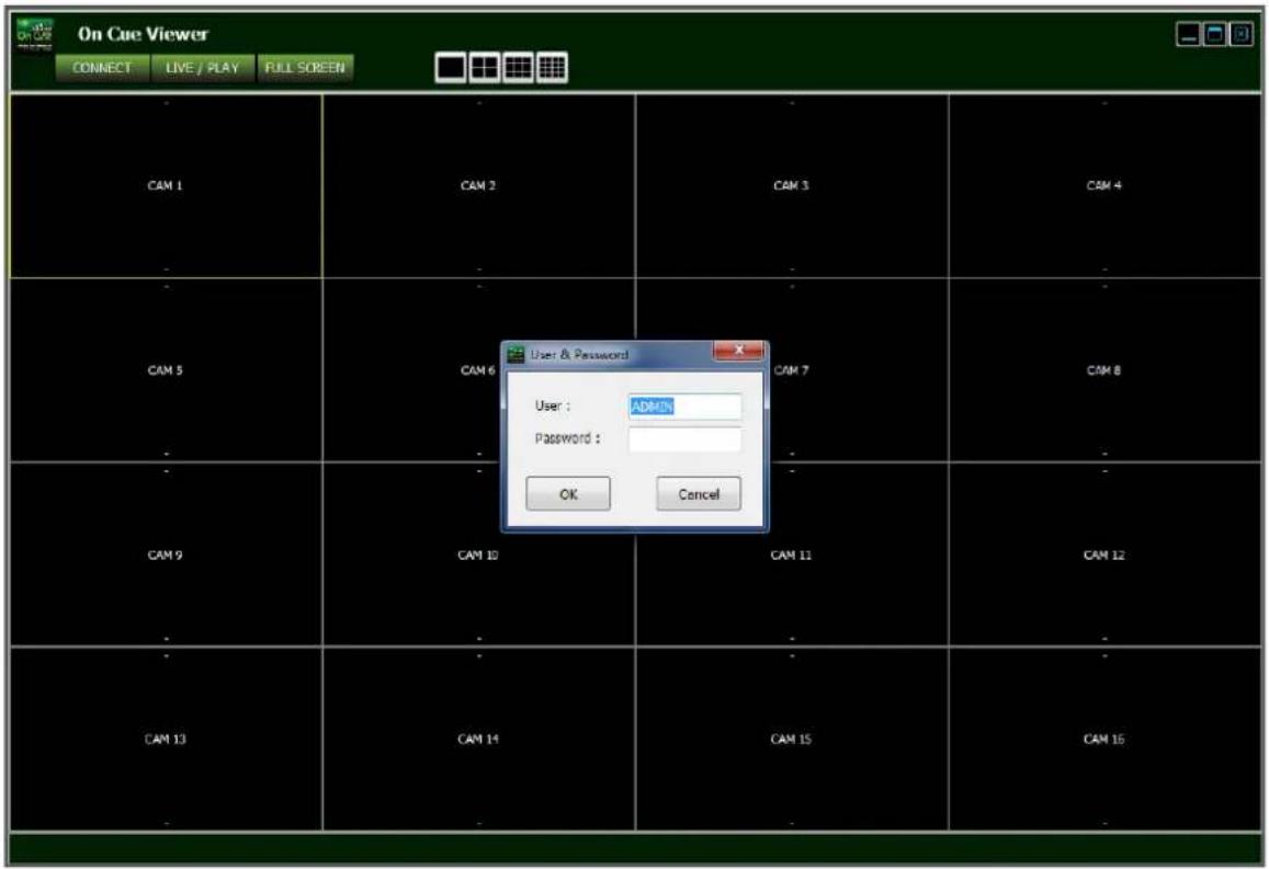 On Cue Viewer CONNECT LIVE / PLAY FULL SCREEN CAM 1 CAM 2 CAM 3 CAM 4 CAM 5 CAM 6 CAM 7 CAM 8 CAM 9 CAM 10 CAM 11 CAM 12 CAM 13 CAM 14 CAM 15 CAM 16 User & Password User : ADMIN Password : OK Cancel