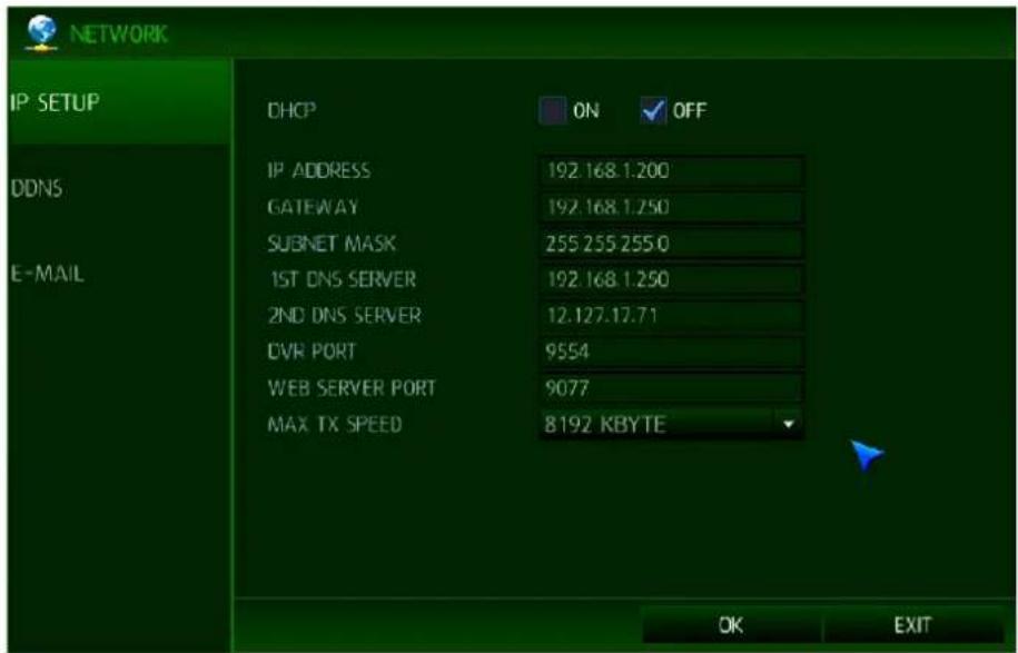 NETWORK IP SETUP DHCP ON OFF IP ADDRESS 192.168.1.200 GATEWAY 192.168.1.250 SUBNET MASK 255.255.255.0 1ST DNS SERVER 192.168.1.250 2ND DNS SERVER 12.127.17.71 OVR PORT 9554 WEB SERVER PORT 9077 MAX TX SPEED 8192 KBYTE OK EXIT