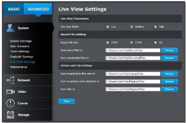 BASIC ADVANCED Live View Settings Live View Parameters Live View Buffer Low Medium High Record File Settings Record File Size 250M 512M 16 Save record file to C:\Users\User\WebRecord Files Browse Save downloaded file to C:\Users\User\WebDownload Files Browse Picture and Clip Settings Save snapshots in Live view to C:\Users\User\WebCaptain Files Browse Save snapshots where playback to C:\Users\User\WebPlayback Pics Browse Save clips to C:\Users\User\WebPlayback Files Browse Save
