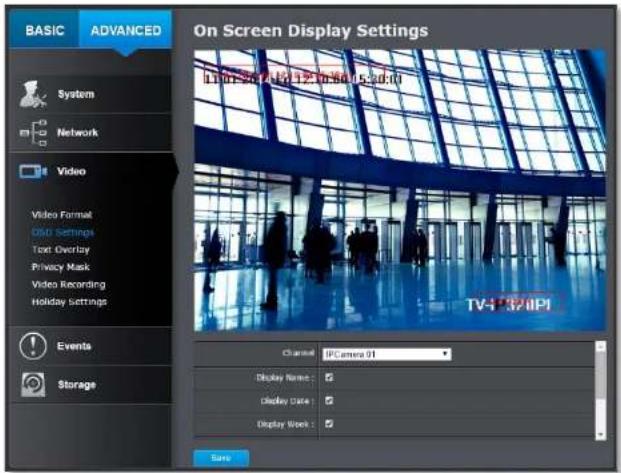 BASIC ADVANCED On Screen Display Settings System Network Video Video Format OSU Settings Text Overlay Privacy Mask Video Recording Holiday Settings Events Storage TV-PSI/0PI Clance: IPC camera 01 Display Name: display Date: display Week: Save