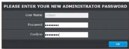 PLEASE ENTER YOUR NEW ADMINISTRATOR PASSWORD User Name admin Password ********** Confirm ********... OK