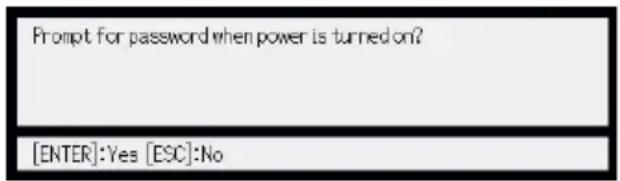 Prompt for password when power is turned on? [ENTER]:Yes [ESC]:No