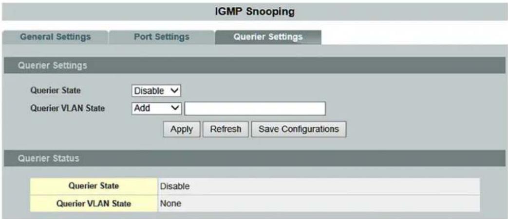 IGMP Snooping General Settings Port Settings Querier Settings Querier Settings Querier State Disable Querier VLAN State Add Apply Refresh Save Configurations Querier Status Querier State Disable Querier VLAN State None