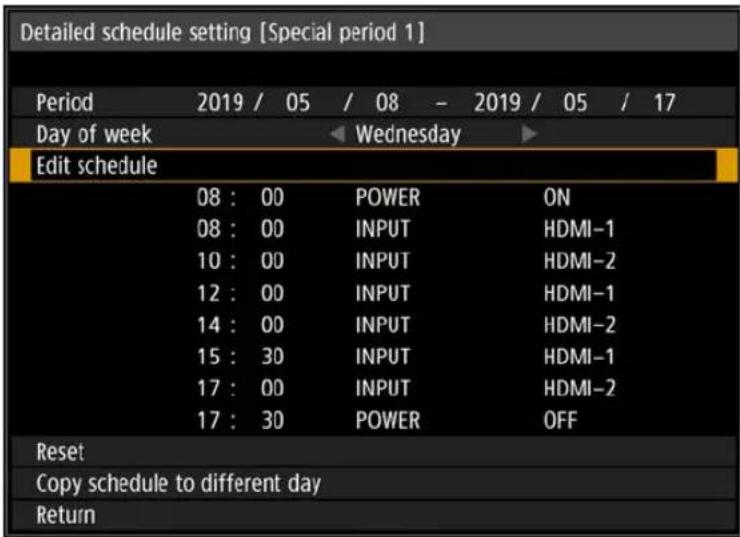 Detailed schedule setting [Special period 1] Period 2019 / 05 / 08 - 2019 / 05 / 17 Day of week Wednesday Edit schedule 08 : 00 POWER ON 08 : 00(INPUT HDMI-1 10 : 00(INPUT HDMI-2 12 : 00(INPUT HDMI-1 14 : 00(INPUT HDMI-2 15 : 30(INPUT HDMI-1 17 : 00(INPUT HDMI-2 17 : 30 POWER OFF Reset Copy schedule to different day Return