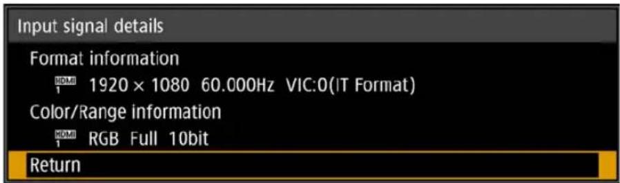 Input signal details Format information HDMI 1920 × 1080 60.000Hz VIC:0(IT Format) Color/Range information HDMI RGB Full 10bit Return