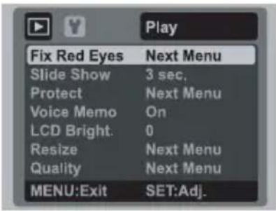 Play Fix Red Eyes Next Menu Slide Show 3 sec. Protect Next Menu Voice Memo On LCD Bright. 0 Resize Next Menu Quality Next Menu MENU:Exit SET:Adj.