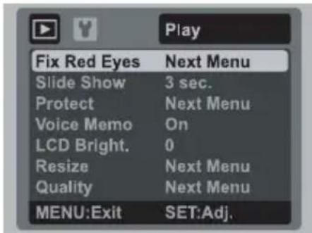 Play Fix Red Eyes Next Menu Slide Show 3 sec. Protect Next Menu Voice Memo On LCD Bright. 0 Resize Next Menu Quality Next Menu MENU:Exit SET:Adj.