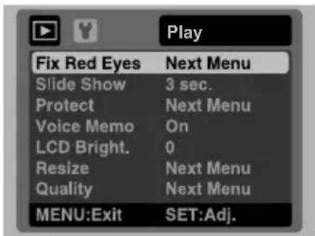 Play Fix Red Eyes Next Menu Slide Show 3 sec. Protect Next Menu Voice Memo On LCD Bright. 0 Resize Next Menu Quality Next Menu MENU:Exit SET:Adj.