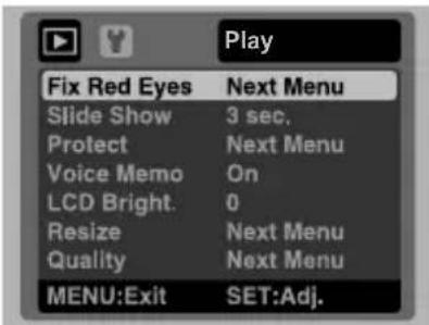 Play Fix Red Eyes Next Menu Slide Show 3 sec. Protect Next Menu Voice Memo On LCD Bright. 0 Resize Next Menu Quality Next Menu MENU:Exit SET:Adj.