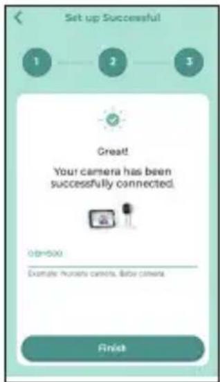 Set up Successful 1 2 3 Great! Your camera has been successfully connected. 00=500 Example: nurses' camera, baby camera. Finish