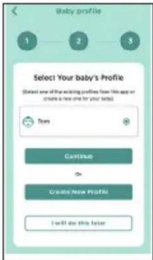 Baby profile 1 2 3 Select Your baby's Profile (Select one of the existing profiles from this app or create a new one for your detail) Does Continue Create New Profile I will do this layer