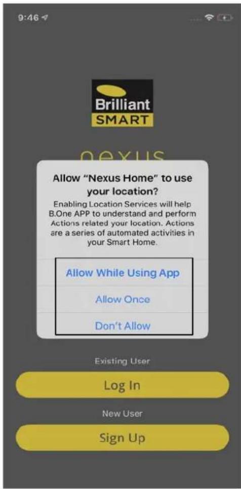 9:46 Brilliant SMART Allow "Nexus Home" to use your location? Enabling Location Services will help B.One APP to understand and perform Actions related your location. Actions are a series of automated activities in your Smart Home. Allow While Using App Allow Once Don't Allow Existing User Log In New…