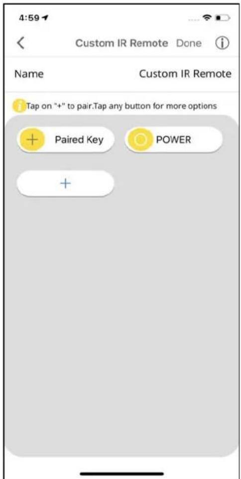 4:59 Custom IR Remote Done Name Custom IR Remote Tap on "+" to pair.Tap any button for more options + Paired Key POWER +