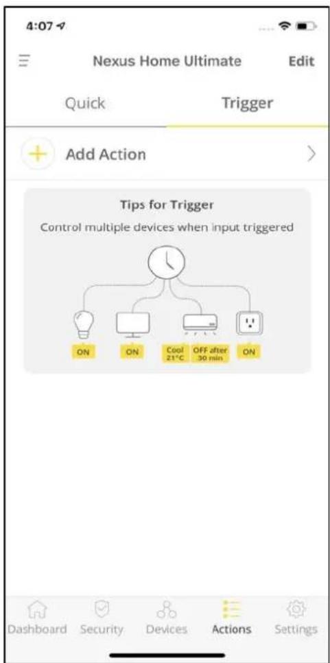4:07 Nexus Home Ultimate Edit Quick Trigger Add Action > Tips for Trigger Control multiple devices when input triggered ON ON Cool 21°C OFF after 30 min ON Dashboard Security Devices Actions Settings