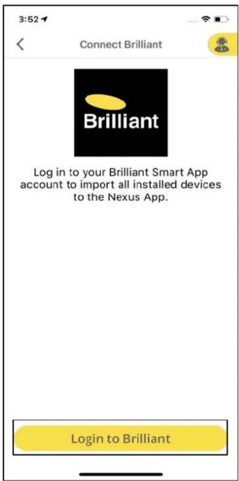 3:52 Connect Brilliant Brilliant Log in to your Brilliant Smart App account to import all installed devices to the Nexus App. Login to Brilliant