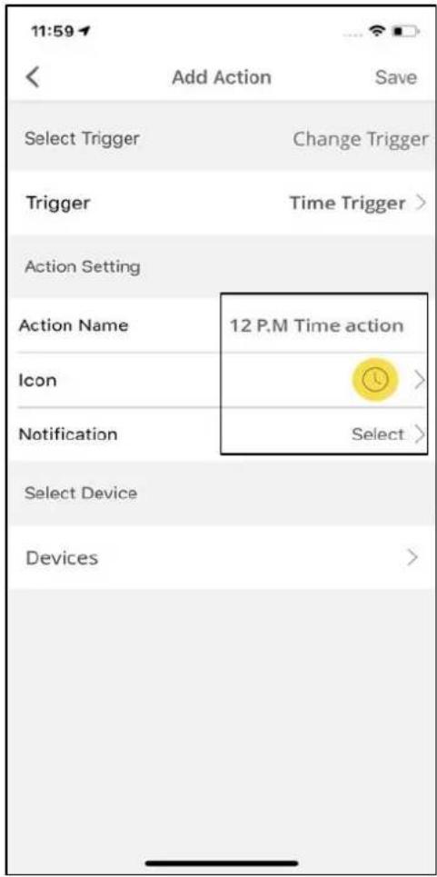 11:59 Add Action Save Select Trigger Change Trigger Trigger Time Trigger > Action Setting Action Name 12 P.M Time action Icon > Notification Select > Select Device Devices >